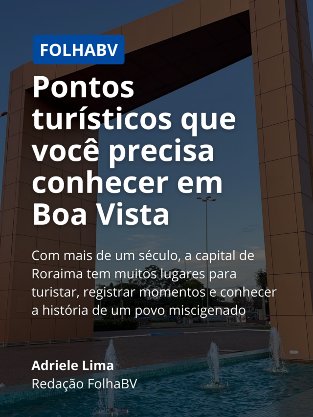 Pontos turísticos que você precisa conhecer em BV