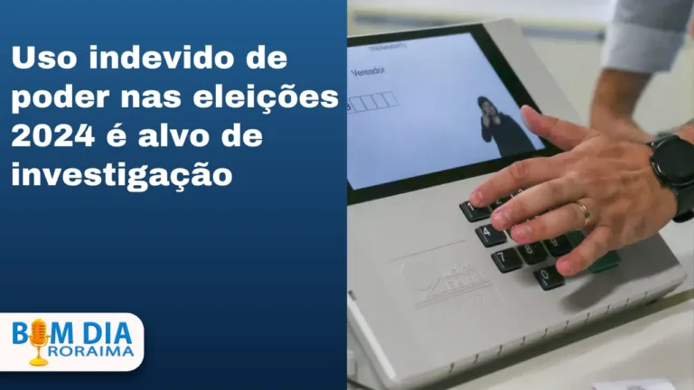 Uso indevido de poder nas eleições 2024 em Roraima