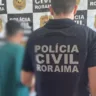 A prisão preventiva foi cumprida pela Polícia Civil de Roraima. (Foto: PCRR)