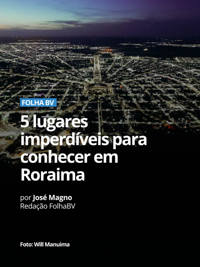 5 lugares para conhecer em Roraima!