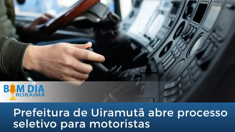Prefeitura de Uiramutã abre processo seletivo para motoristas