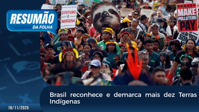 Resumão da Folha: Brasil reconhece e demarca mais dez Terras Indígenas