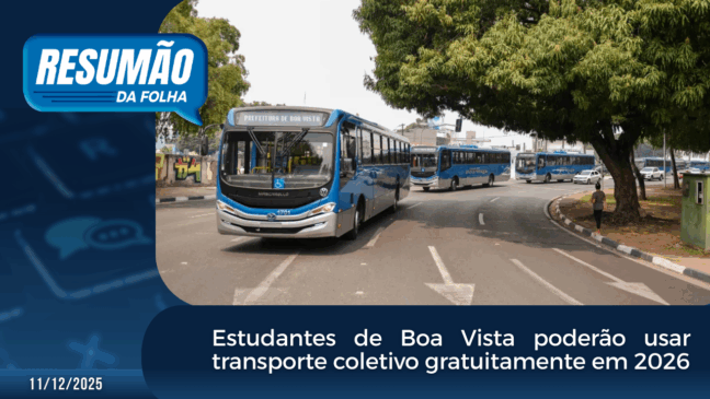 Resumão da Folha: Estudantes de Boa Vista poderão usar transporte coletivo gratuitamente em 2026