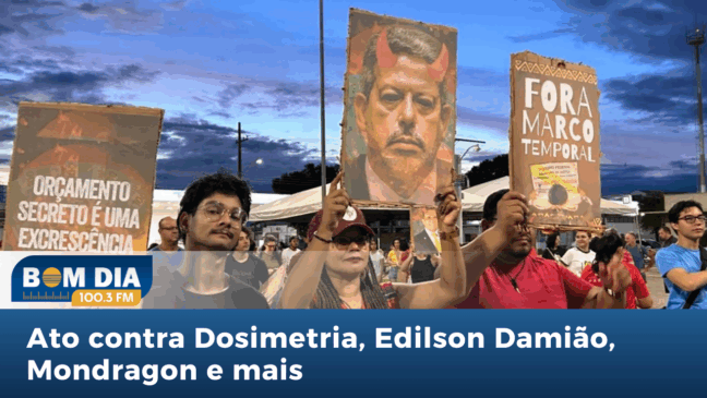 Bom Dia 100.3: Ato contra Dosimetria, Edilson Damião, Mondragon e mais