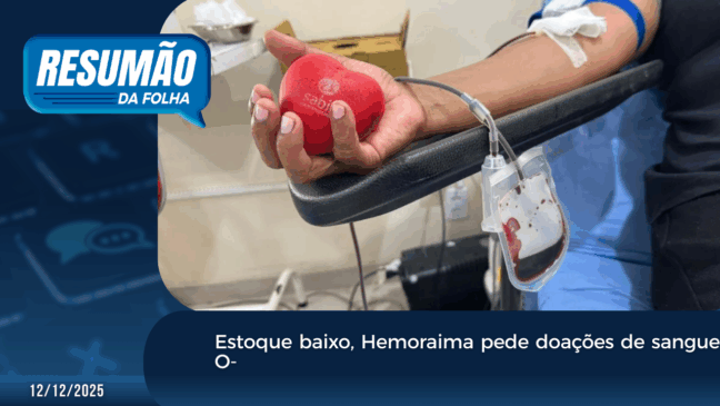 Resumão da Folha: Estoque baixo, Hemoraima pede doações de sangue