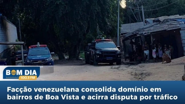 Facção venezuelana consolida domínio em bairros de Boa Vista e acirra disputa por tráfico