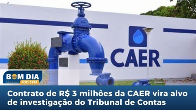 Contrato de R$ 3 milhões da CAER vira alvo de investigação do Tribunal de Contas